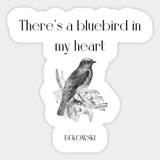 There's a bluebird in my heart Sticker